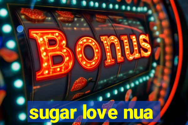 sugar love nua